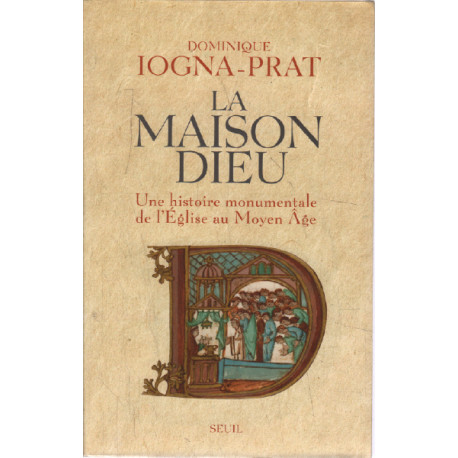 La Maison Dieu. Une histoire monumentale de l'Eglise au Moyen Age...