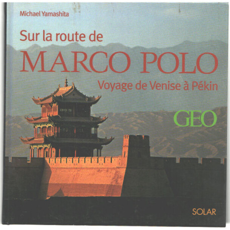 Sur les traces de Marco Polo : De Venise à Pékin