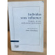 Individus sous influence: Drogues alcools médicaments psychotropes