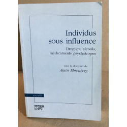 Individus sous influence: Drogues alcools médicaments psychotropes