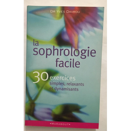La sophrologie facile: 30 exercices simples relaxants et dynamisants