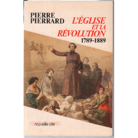L'Eglise et la Révolution : 1789-1889