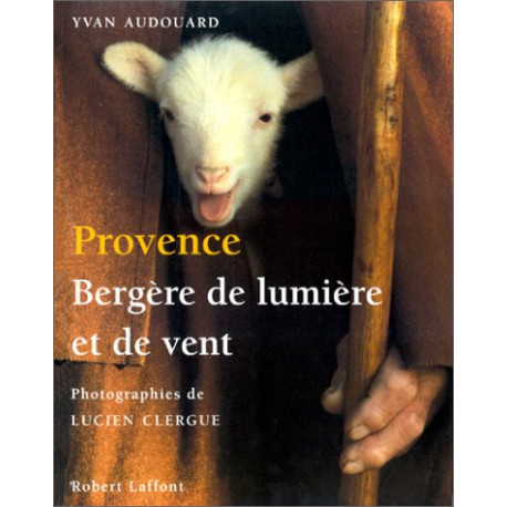 Provence bergere lumiere et vent/ photographies de Lucien Clergue