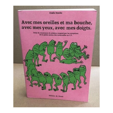 Avec mes oreilles et ma bouche avec mes yeux avec mes doigts : De...