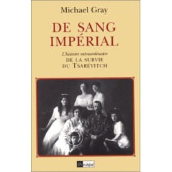 De Sang Imperial. L'histoire Extraordinaire De La Survie Du Tsarévitch