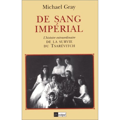 De Sang Imperial. L'histoire Extraordinaire De La Survie Du Tsarévitch