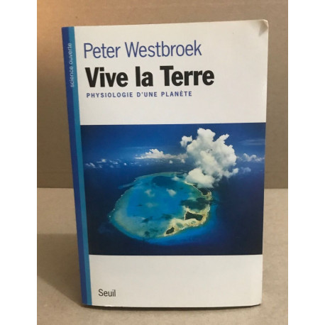 Vive la terre. Physiologie d'une planète