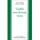 Vieillir sans devenir vieux