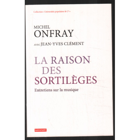 La raison des sortilèges : Entretiens sur la musique