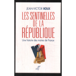 Les Sentinelles de la République - Une histoire des maires de France