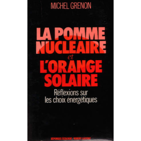 La Pomme Nucléaire et l'Orange Solaire. Réflexions sur les Choix...