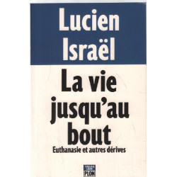 La Vie jusqu' Au Bout - Euthanasie et Autres Dérives