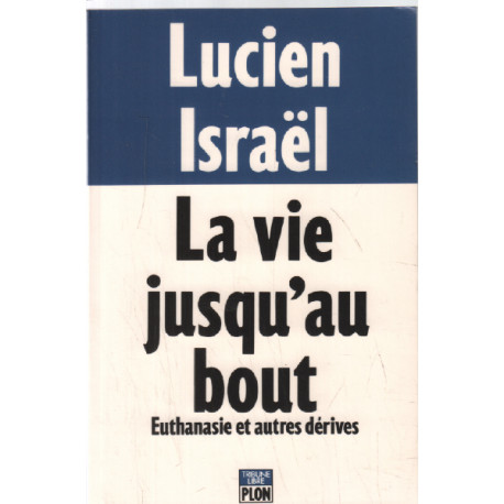 La Vie jusqu' Au Bout - Euthanasie et Autres Dérives