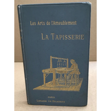 Les arts de l'ameublement / la tapisserie