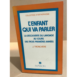 L'enfant qui va parler / la découverte du langage au cours des...