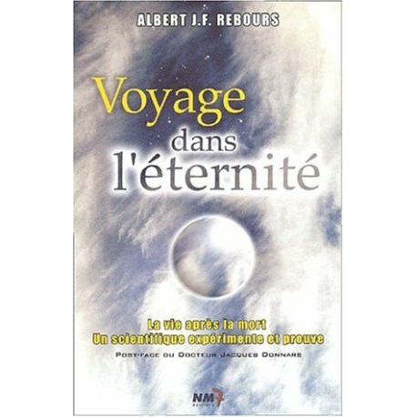 Voyage dans l'éternité.: La vie après la mort : un scientifique...