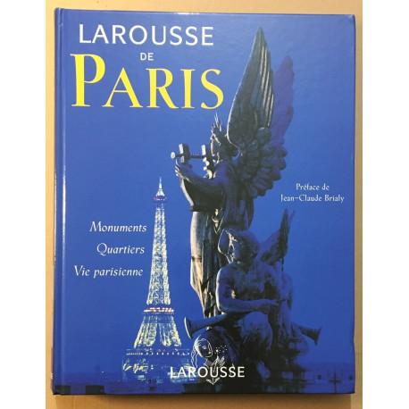 Larousse de Paris : Monuments - Quartiers - Vie parisienne