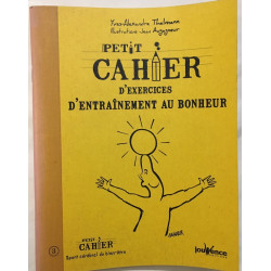 Petit cahier d' exercices d' entraînement au bonheur