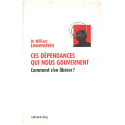 Ces dépendances qui nous gouvernent: Comment s'en libérer