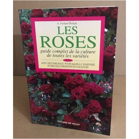 LES ROSES. Guide complet de la culture de toutes les variétés