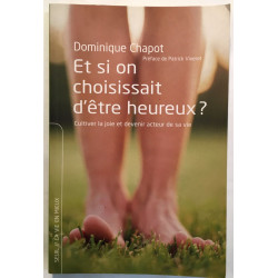 Et si on choisissait d'être heureux ? : Cultiver la joie et...