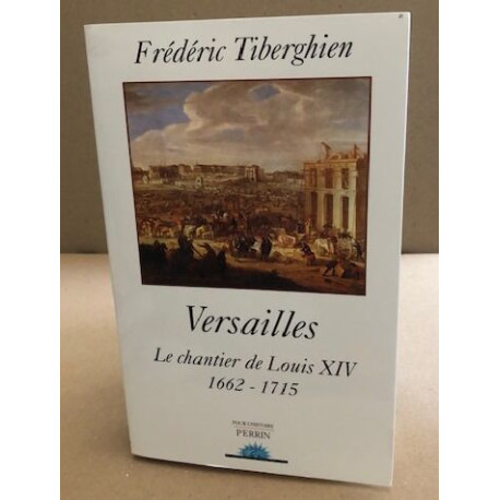 Versailles : Le Chantier de Louis XIV 1662-1715
