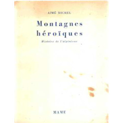 Montagnes heroiques/ histoire de l'alpinisme