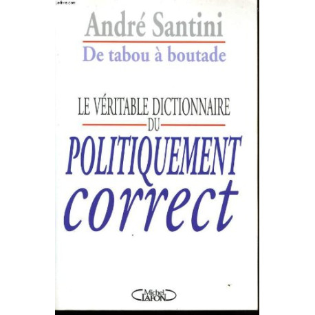 De tabou boutade le veritable dictionnaire du politiquement correct