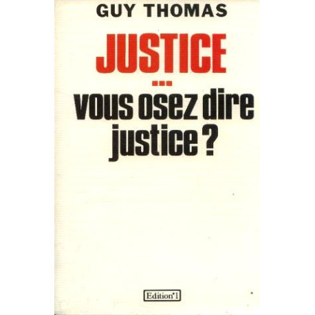 Justice vous osez dire justice