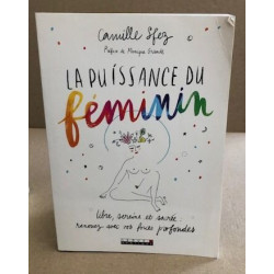 La puissance du féminin : Libre sereine et sacrée : renouez avec...