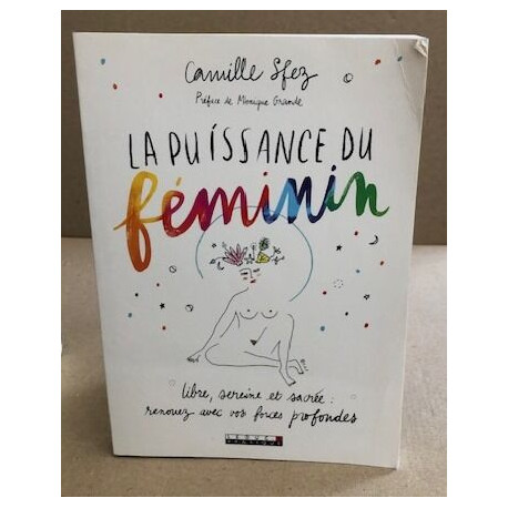 La puissance du féminin : Libre sereine et sacrée : renouez avec...