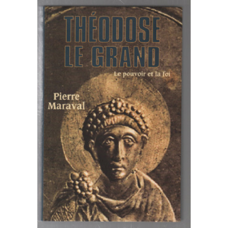 Thèodose le Grand. Le pouvoir et la foi
