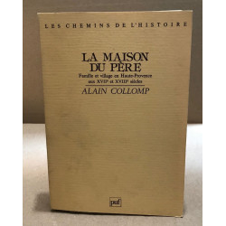 La maison du père / famille et village en haute-provence aux XVII°...