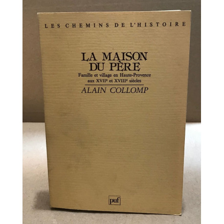 La maison du père / famille et village en haute-provence aux XVII°...