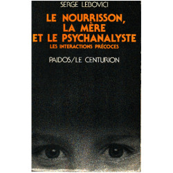 Le nourrisson la mere et le psychanalyste/ les interactions précoces