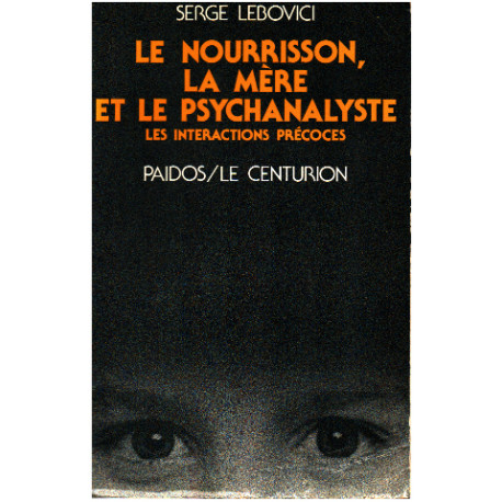 Le nourrisson la mere et le psychanalyste/ les interactions précoces