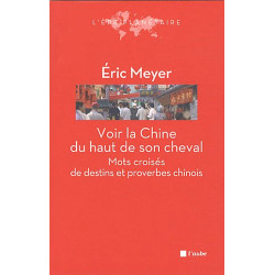 Voir la Chine du haut de son cheval : Mots croisés de destins et...