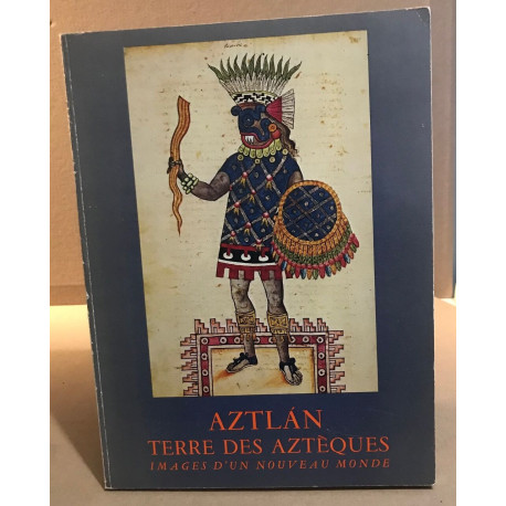 Aztlán terre des Aztèques : images d'un nouveau monde :...