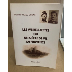 Les Weibellottes ou Un siècle de vie en Provence - Suzanne...