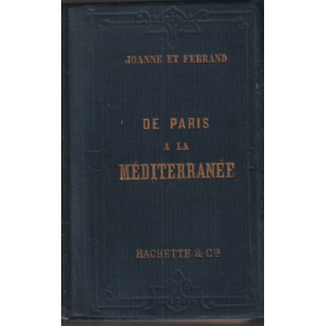 De Paris à la Méditerranée. Itinéraire descriptif et historique...