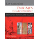 Grandes énigmes en archéologie PACA