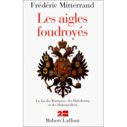 Les aigles foudroyés : la fin des romanov des habsbourg et des...