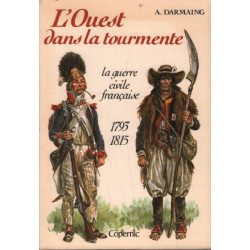 L'ouest dans la tourmente/ la guerre civile française 1793-1815