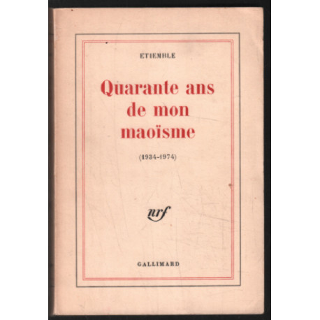 Quarante ans de mon maoïsme (1934-1974)