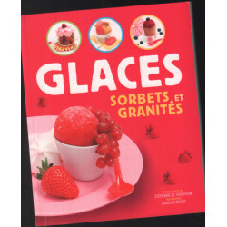 Glaces Sorbets et Granités (120 recettes pour les 4 saisons)