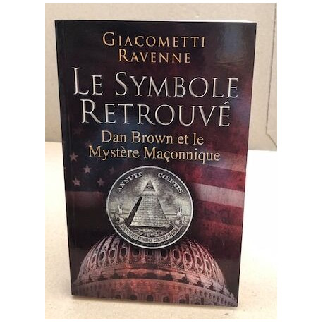 Le symbole retrouvé - Dan Brown et le mystère maçonnique