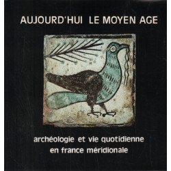 Aujourd'hui le moyen age / archéologie et vie quotidienne en...