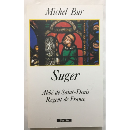 SUGER : Abbé de Saint-Denis Régent de France