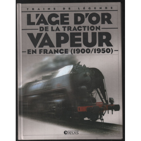 L'AGE D'OR DE LA TRACTION VAPEUR EN FRANCE (1900-1950)