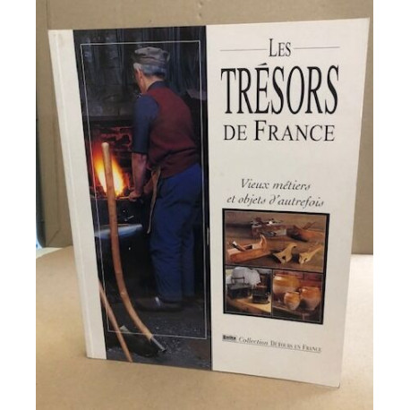 Les trésors de france / vieux metiers et objets d'autrefois